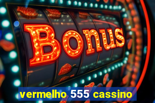 vermelho 555 cassino